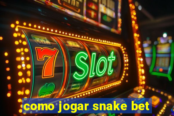 como jogar snake bet